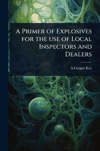 A Primer of Explosives for the use of Local Inspectors and Dealers  by A Cooper-Key at Abbey's Bookshop, 