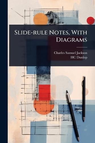 Slide-rule Notes, With Diagrams  by Charles Samuel Jackson at Abbey's Bookshop, 