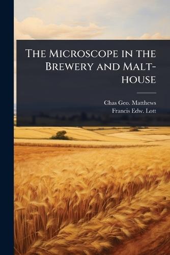 The Microscope in the Brewery and Malt-house  by Chas Geo Matthews at Abbey's Bookshop, 