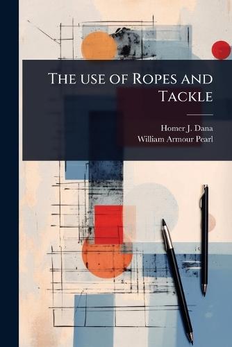 The use of Ropes and Tackle  by Homer J 1890-1970 Dana at Abbey's Bookshop, 