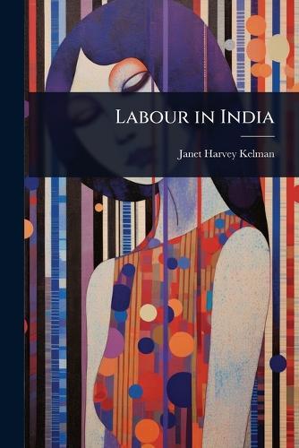 Labour in India  by Janet Harvey Kelman at Abbey's Bookshop, 
