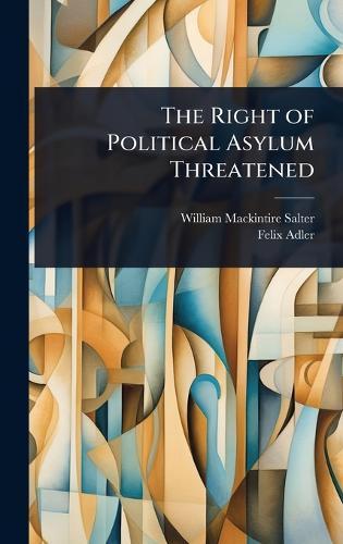 The Right of Political Asylum Threatened  by William Mackintire Salter at Abbey's Bookshop, 