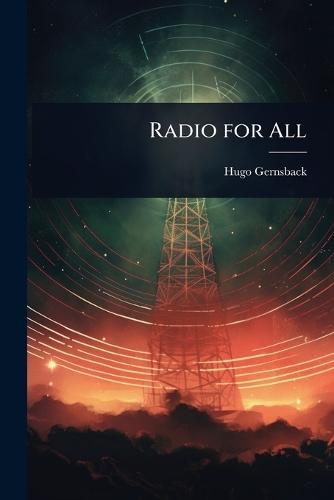 Radio for All  by Hugo Gernsback at Abbey's Bookshop, 