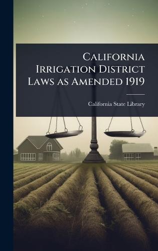 California Irrigation District Laws as Amended 1919  by California State Library at Abbey's Bookshop, 