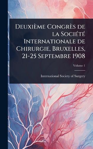 Deuxième Congrès de la SociÃ(c)tÃ(c) Internationale de Chirurgie, Bruxelles, 21-25 Septembre 1908  by International Society of Surgery (2d at Abbey's Bookshop, 