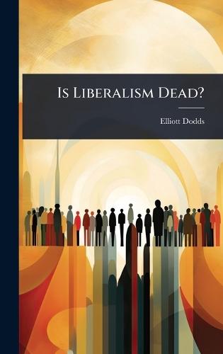 Is Liberalism Dead?  by Elliott Dodds at Abbey's Bookshop, 