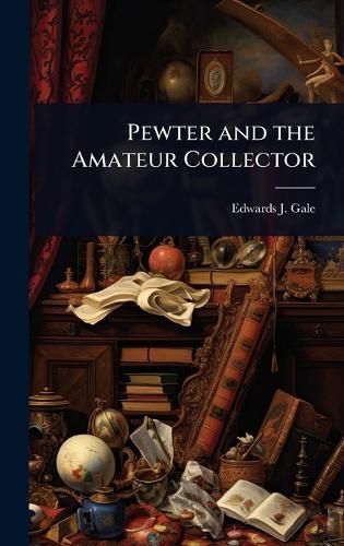 Pewter and the Amateur Collector  by Edwards J Gale at Abbey's Bookshop, 