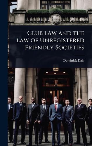 Club law and the law of Unregistered Friendly Societies  by Dominick Daly at Abbey's Bookshop, 