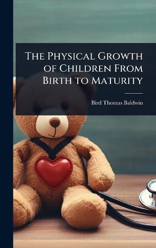 The Physical Growth of Children From Birth to Maturity  by Bird Thomas Baldwin at Abbey's Bookshop, 