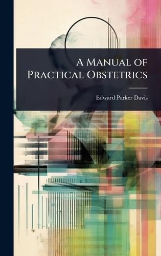 A Manual of Practical Obstetrics  by Edward Parker Davis at Abbey's Bookshop, 