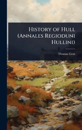 History of Hull (Annales Regioduni Hullini)  by Thomas Gent at Abbey's Bookshop, 