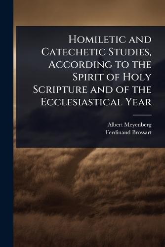 Homiletic and Catechetic Studies, According to the Spirit of Holy Scripture and of the Ecclesiastical Year  by Albert Meyenberg at Abbey's Bookshop, 