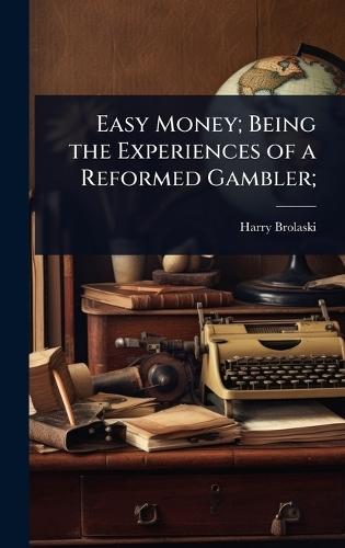 Easy Money; Being the Experiences of a Reformed Gambler;  by Harry Brolaski at Abbey's Bookshop, 