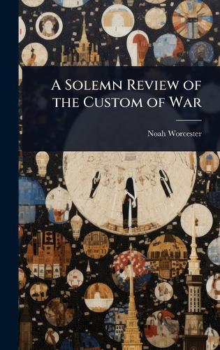 A Solemn Review of the Custom of War  by Noah Worcester at Abbey's Bookshop, 