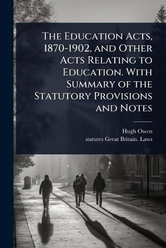 The Education Acts, 1870-1902, and Other Acts Relating to Education. With Summary of the Statutory Provisions and Notes  by Hugh Owen at Abbey's Bookshop, 