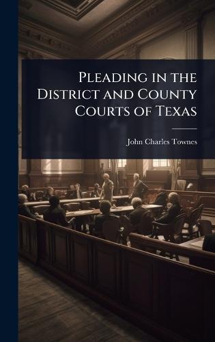 Pleading in the District and County Courts of Texas  by John Charles Townes at Abbey's Bookshop, 