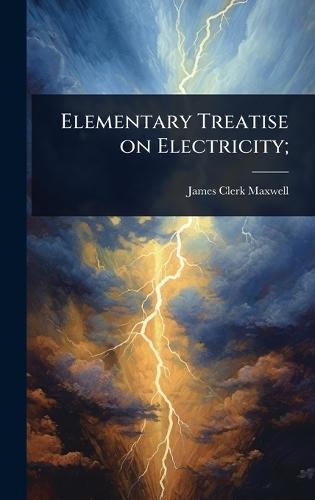 Elementary Treatise on Electricity;  by James Clerk Maxwell at Abbey's Bookshop, 