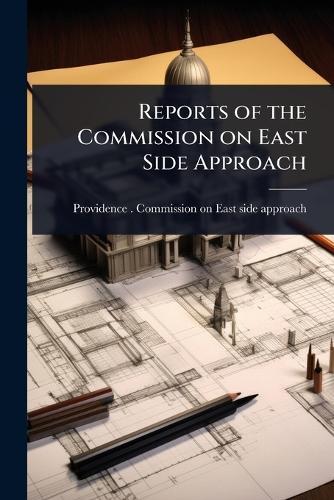 Reports of the Commission on East Side Approach  by Providence (R I ) Commission on East at Abbey's Bookshop, 