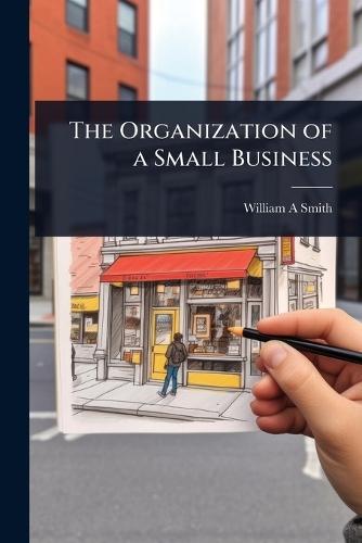 The Organization of a Small Business  by William A Smith at Abbey's Bookshop, 