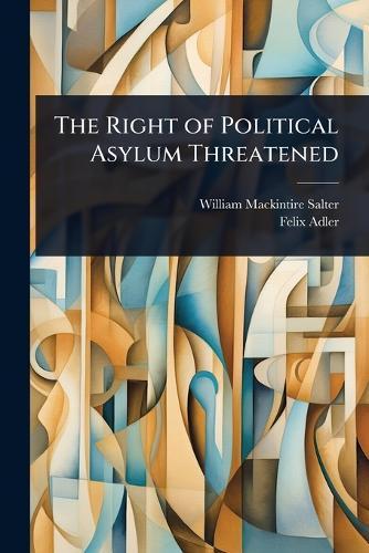 The Right of Political Asylum Threatened  by William Mackintire Salter at Abbey's Bookshop, 