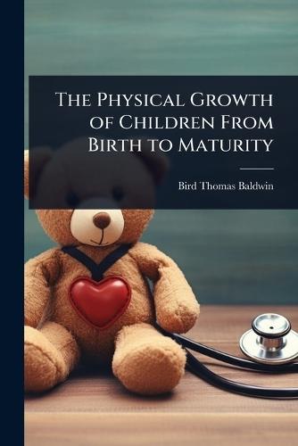 The Physical Growth of Children From Birth to Maturity  by Bird Thomas Baldwin at Abbey's Bookshop, 