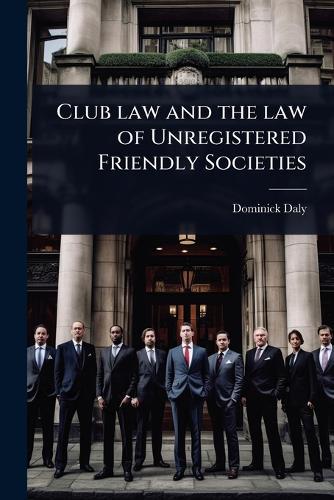 Club law and the law of Unregistered Friendly Societies  by Dominick Daly at Abbey's Bookshop, 