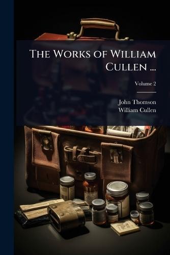 The Works of William Cullen ...  by John Thomson at Abbey's Bookshop, 