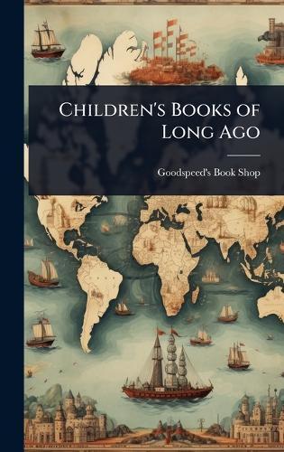 Children's Books of Long Ago  by Goodspeed's Book Shop at Abbey's Bookshop, 