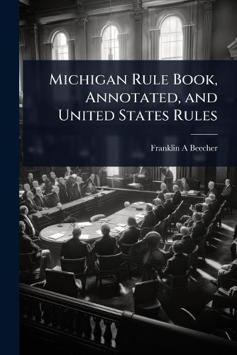 Michigan Rule Book, Annotated, and United States Rules  by Franklin A Beecher at Abbey's Bookshop, 