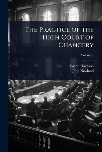 The Practice of the High Court of Chancery  by Joseph Harrison at Abbey's Bookshop, 