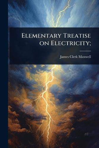 Elementary Treatise on Electricity;  by James Clerk Maxwell at Abbey's Bookshop, 