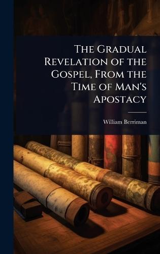 The Gradual Revelation of the Gospel, From the Time of Man's Apostacy  by William Berriman at Abbey's Bookshop, 