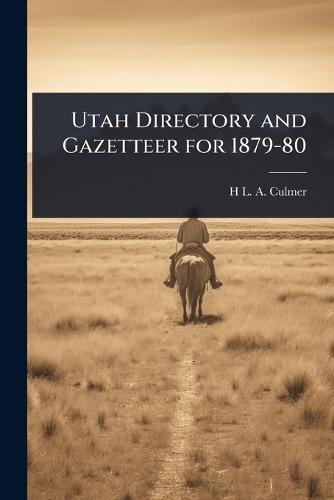 Utah Directory and Gazetteer for 1879-80  by H L a 1854-1914 Culmer at Abbey's Bookshop, 