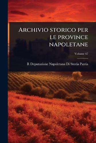 Archivio storico per le province napoletane  by R Deputazione Napoletana Di S Patria at Abbey's Bookshop, 