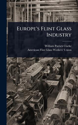 Europe's Flint Glass Industry  by William Patrick Clarke at Abbey's Bookshop, 