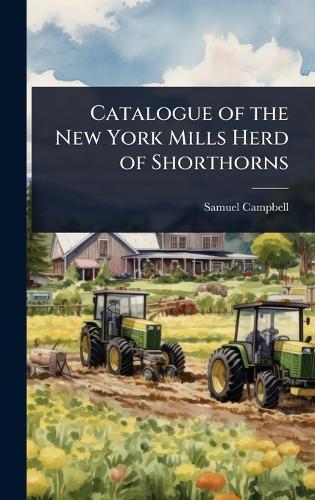 Catalogue of the New York Mills Herd of Shorthorns  by Samuel Campbell at Abbey's Bookshop, 
