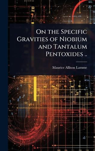 On the Specific Gravities of Niobium and Tantalum Pentoxides ..  by Maurice Allison Lamme at Abbey's Bookshop, 
