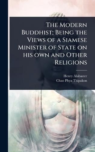 The Modern Buddhist; Being the Views of a Siamese Minister of State on his own and Other Religions  by Henry Alabaster at Abbey's Bookshop, 