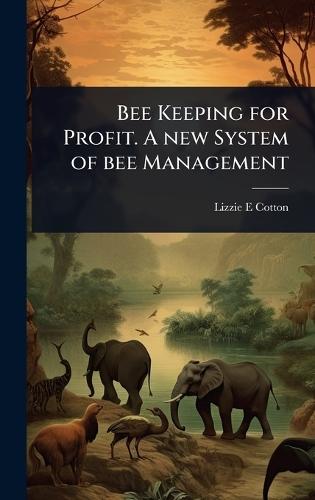 Bee Keeping for Profit. A new System of bee Management  by Lizzie E Cotton at Abbey's Bookshop, 