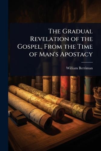 The Gradual Revelation of the Gospel, From the Time of Man's Apostacy  by William Berriman at Abbey's Bookshop, 