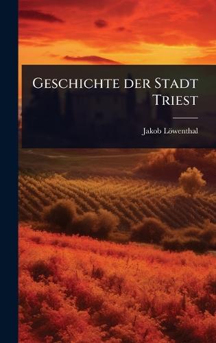 Geschichte der Stadt Triest  by Jakob Löwenthal at Abbey's Bookshop, 