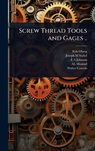 Screw Thread Tools and Gages ..  by Erik Oberg at Abbey's Bookshop, 