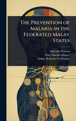The Prevention of Malaria in the Federated Malay States  by Malcolm Watson at Abbey's Bookshop, 