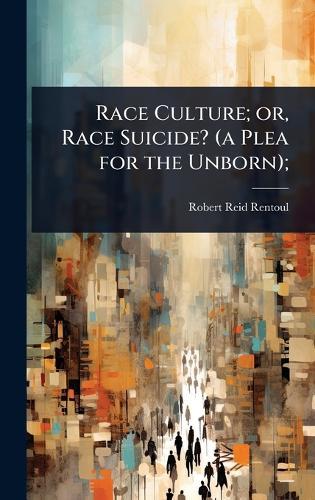 Race Culture; or, Race Suicide? (a Plea for the Unborn);  by Robert Reid Rentoul at Abbey's Bookshop, 