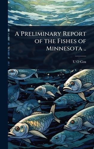 A Preliminary Report of the Fishes of Minnesota ..  by U O Cox at Abbey's Bookshop, 