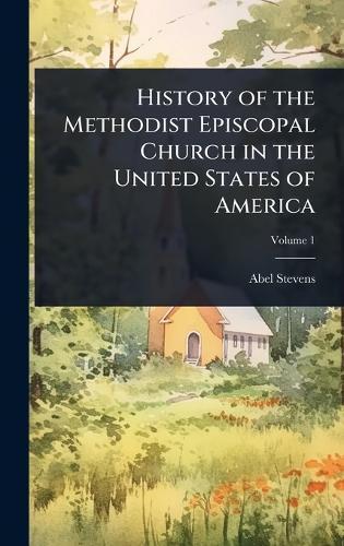 History of the Methodist Episcopal Church in the United States of America  by Abel Stevens at Abbey's Bookshop, 