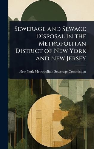 Sewerage and Sewage Disposal in the Metropolitan District of New York and New Jersey  by New York (N Y ) Metropolitan Sewerage at Abbey's Bookshop, 