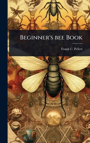 Beginner's bee Book  by Frank C 1879-1951 Pellett at Abbey's Bookshop, 