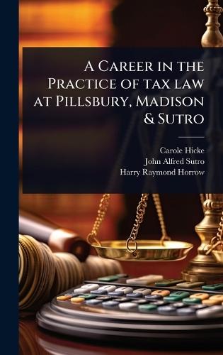 A Career in the Practice of tax law at Pillsbury, Madison & Sutro  by Carole Hicke at Abbey's Bookshop, 