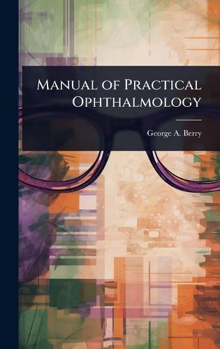 Manual of Practical Ophthalmology  by George a 1853- Berry at Abbey's Bookshop, 